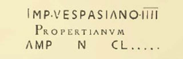 Villa of T. Siminius Stephanus, fondo Masucci-D'Aquino. 13th July 1897. Room F. A lagena (flask), two amphorae and a fragment of a third were found with the following inscription in black letters:
Imp(eratore) Vespasiano IIII 
Propertianum 
amp(horas) n(umero) CL
The fourth consulship of Vespasian was in 72AD. See Notizie degli Scavi di Antichit, 1898, p. 498.